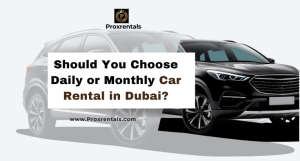 Should You Choose Daily or Monthly Car Rental in dubai