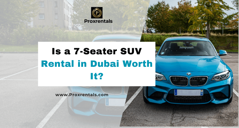 Is 7 Seater SUV rental in dubai worth