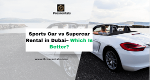Sports Car vs Supercar Rental in Dubai