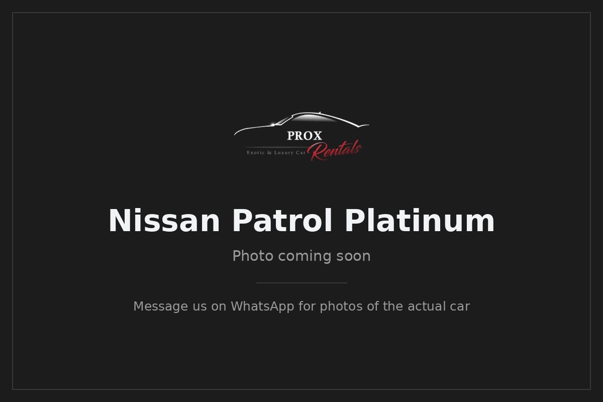 Nissan Patrol Platinum ā photo coming soon. Prox Rentals, Dubai.